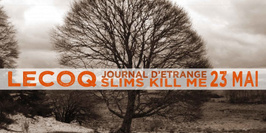 Journal D'étrange + Le Coq + Slims Kill Me