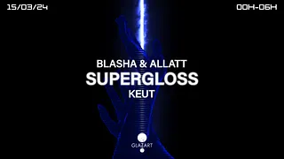 GLAZART PRESENTS : SUPERGLOSS, BLASHA & ALLATT & KEUT