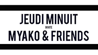 JEUDI MINUIT - MYAKO & FRIENDS
