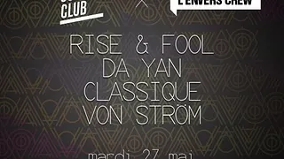 L'envers Club: Rise & Fool, Da Yan, Classique & Von Ström