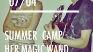 SUMMER CAMP + HER MAGIC WAND + LON