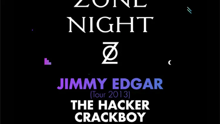 ZONE : Jimmy Edgar, The Hacker, Crackboy