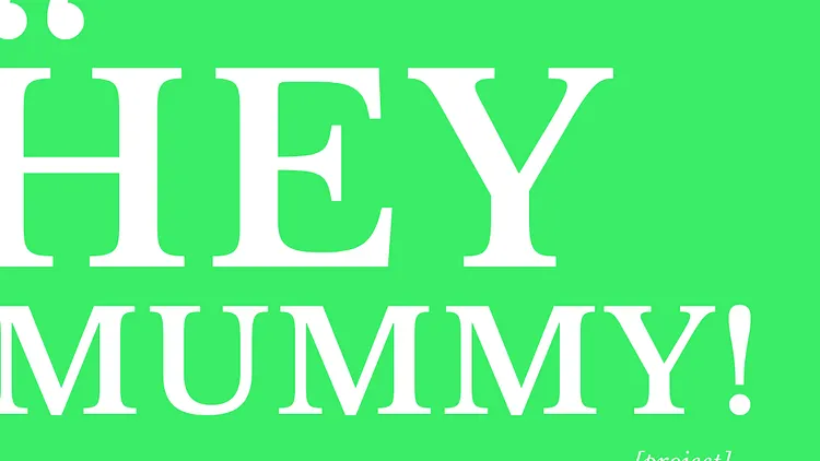 Hey Mummy! Project