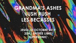 Grandma's Ashes • Lush rush • Les Bécasses / Supersonic - Free