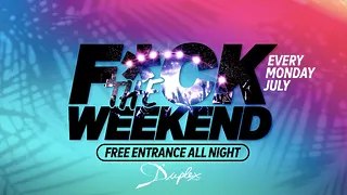 F*ck The Weekend !