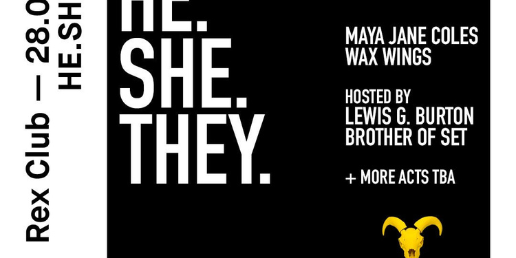 He.She.They with Maya Jane Coles, Wax Wings & More