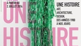 Une histoire, art, architecture et design, des années 80 à aujourd'hui