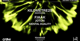 KILOMETRE25 REOPENING : FJAAK, JOTON & MENTAL DUALITY