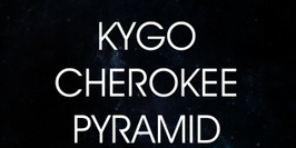 Kygo, Pyramid, Cherokee & Phen