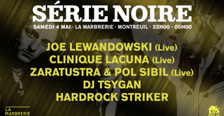 Série Noire w/ Joe Lewandowski, Clinique Lacuna, Zaratustra & Pol Sibil, DJ Tsygan, Hardrock Striker