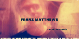 LIVE LE MAZETTE X FRANZ MATTHEWS & CONTRE SOIREE