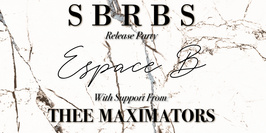 SBRBS Release Party • Thee Maximators • Espace B