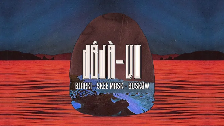 Déjà-Vu : Special Guest, Bjarki, Skee Mask, Boskøw