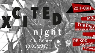 Excited NIGHT à La Géode w/ Möd3rn, DNGLS, Re Kod, The Driver