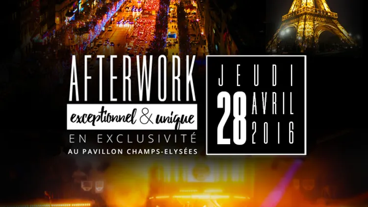 Afterwork au Pavillon Champs-Elysees, exceptionnel & exclusif