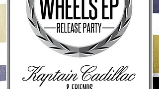 Kaptain Cadillac - Wheels EP Release Party