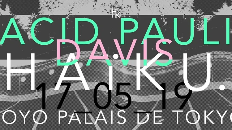 H A ï K U x Acid Pauli x Davis