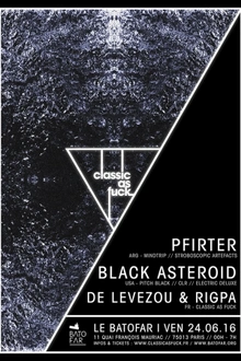 CLASSIC AS FUCK w/ PFIRTER // BLACK ASTEROID // DE LEVEZOU & RIGPA