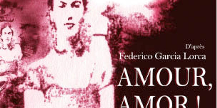 Amour Amor d'après la vie et l'oeuvre de Federico Garcia Lorca