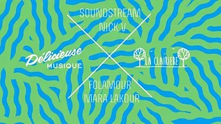 Délicieuse à La Clairière w/ Soundstream, Nick V, Folamour, Mara Lakour