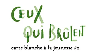 Ceux qui brûlent : carte blanche à la jeunesse #2