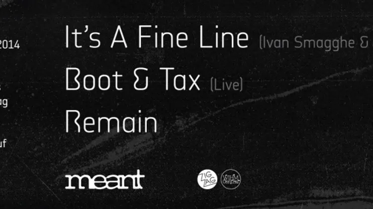 Meant : Its A Fine Line aka Ivan Smagghe & Tim Paris, Boot & Tax live, Remain