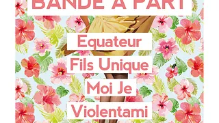 Bande à Part : Equateur, Fils Unique, Moi Je, Violentami