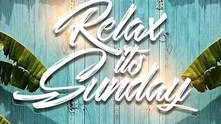 Relax it’s sunday