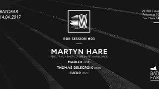 RDR Session 003 w/ Martyn Hare, Madlex, Thomas Delecroix & FUERR