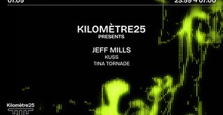KILOMETRE25 PRESENTS : JEFF MILLS, KUSS & TINA TORNADE