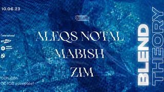 Blend Theory : Aleqs Notal, Mab'ish & Zim