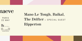 MAEVE - Mano Le Tough, Ripperton, Baikal, The Drifter