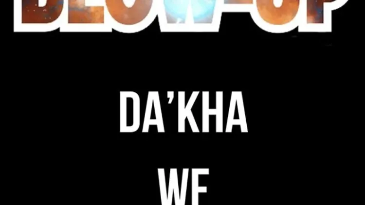 #BLOW-UP - DA'KHA // WF