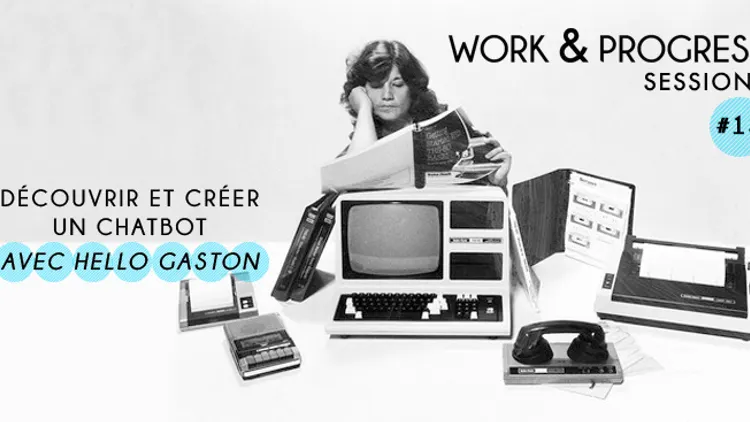 W&P #13 : Découvrir et créer un chatbot avec Hello Gaston