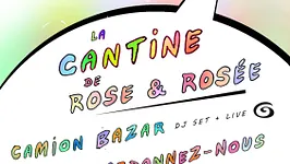 La Cantine de Rose et Rosée w/ Camion Bazar, Pardonnez-nous, RER & Scherazade