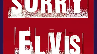 SORRY ELVIS