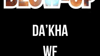#BLOW-UP - DA'KHA // WF