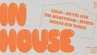 IN HOUSE : Akyki, Leilo, Myrta, Molto & Tangz (Ordinateuf), The Bogeyman // DOCK B