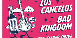 Bad Kingdom + Los Cancelos + Ember Drive