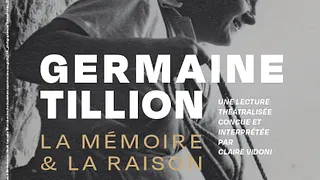 "Germaine Tillion. La mémoire et la raison"