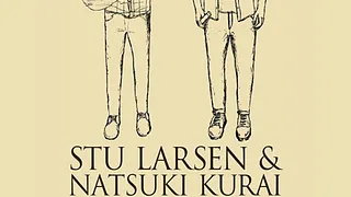 Stu Larsen & Natsuki Kurai
