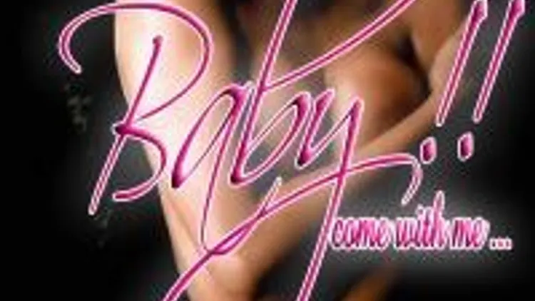 Baby !! Come With Me...