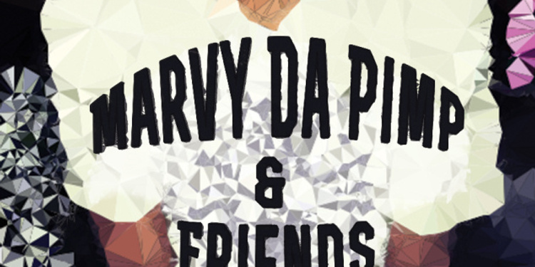 MARVY & FRIENDS : MARVY DA PIMP + GUESTS