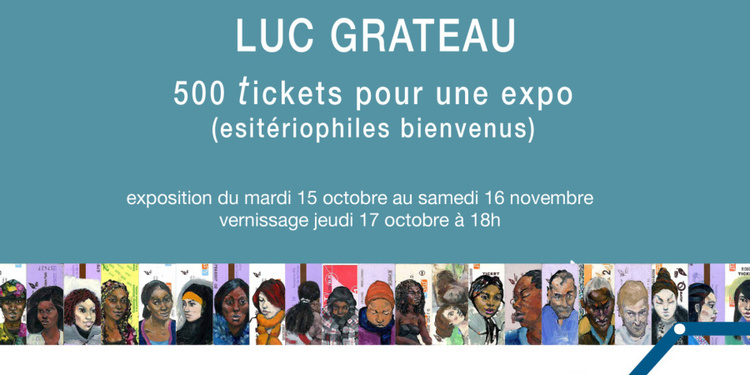 Luc Grateau - 500 tickets pour une expo - ésitériophiles bienvenus