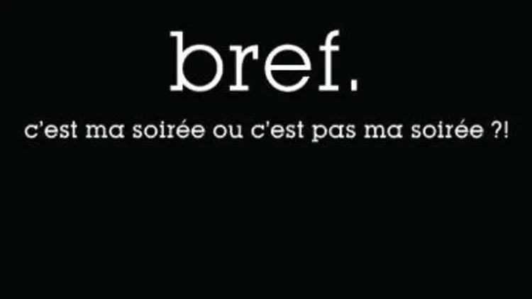 Bref, c'est ma soirée ou c'est pas ma soirée ?