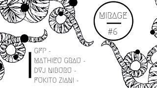 Mirage #6 GFP, Fukito, Dvj Niburu , Mathieu Grau