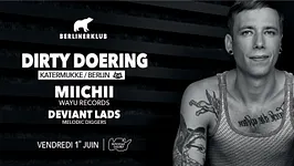 BERLINER Klub : Dirty Doering (Katermukke/Berlin), Miichii, Deviant Lads