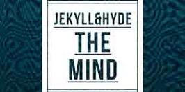 The Mind by Jekyll & Hyde