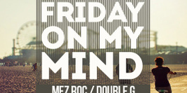 Friday On My Mind Feat Mez Roc & Double G