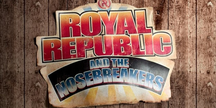 Royal Republic & the nosebreakers